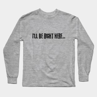 Ill be right here music text black Long Sleeve T-Shirt